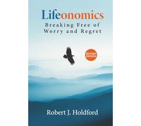 Lifeonomics: Breaking Free of Worry and Regret