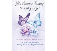 Life's Amazing Journey Serenity Pages - A Guided Affirmation Prompt Journal: A Gentle Journey to Self-Love, Inner Peace, and Emotional Healing