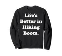 Life's Better In Hiking Boots Statement Felpa