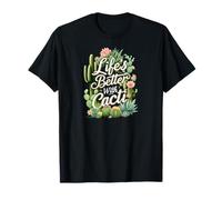 Life's Better with Cacti Funny Plant Lover Gardener Design Maglietta