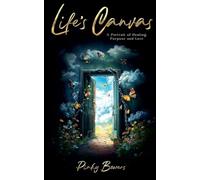 Life's Canvas: A Portrait of Healing, Purpose and Love