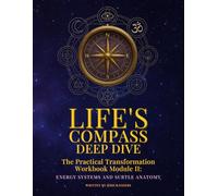 Life's Compass: Deep Dive: The Practical Transformation Workbook Module II