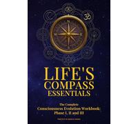 Life's Compass: Essentials: The complete Consciousness Evolution Workbook