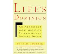 Life's Dominion: An Argument About Abortion, Euthanasia, and Individual Freedom