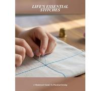 Life'S Essential Stitches: A Montessori Guide To Practical Sewing
