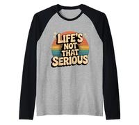 Life's Not That Serious Umorismo Rilassato e Rilassato - Maglia con Maniche Raglan