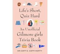 Life's Short, Quiz Hard: A Gilmore Girls Trivia Book