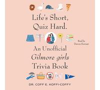 Life's Short, Quiz Hard.: An Unofficial Gilmore Girls Trivia Book