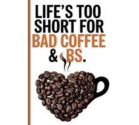 Life's Too Short for Bad Coffee & BS: A coffee notebook journal with 120 pages, ... gift to co-workers, friends, and family
