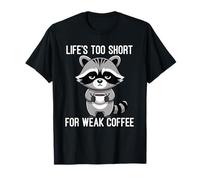 Life's Too Short for Weak Coffee Maglietta
