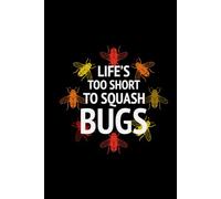 Life's Too Short to Squash Bugs: Bug Insect Collector Journal: Notebook for Bug Lovers, Entomology Notes, Field Observations & Species Tracking - Lined Writing Logbook for Adults & Kids