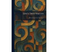 Life's True Values: Selected Essays From "The Times"