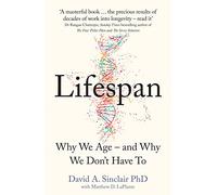 Lifespan: Why We Age - and Why We Don’t Have to by Dr David A. Sinclair