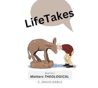 LifeTakes, Book 4 Matters THEOLOGICAL: With a Prepare for Death chapter