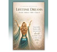 Lifetime Dreams: Your Ultimate Guide to Dreaming Bigger, Claiming Bolder and Creating the Life You Were Always Meant to Live