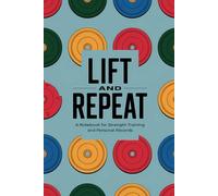 Lift and Repeat: A Notebook for Strength Training and Personal Records: Lined Notepad (6x9 inches)
