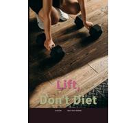 Lift, Don't Diet: The Beginner's Strength & Protein Plan for Women 40+
