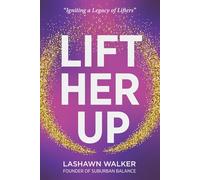 Lift Her Up: Igniting a Legacy of Lifters