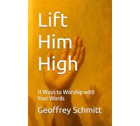 Lift Him High: 11 Ways to Worship with Your Words