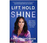 Lift, Hold, Shine: How I Built a Billion-Dollar Beauty Empire One Strand at a Time