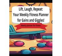 Lift, Laugh, Repeat: Your Weekly Fitness Planner for Gains and Giggles!
