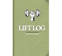 Lift Log Weightlifting Tracker Journal for Setting Goals, Tracking Progress, and Crushing Records: Track Your Workouts, Set Goals, and Achieve Your Personal Bests
