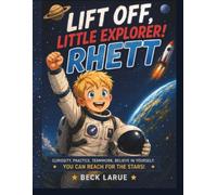 Lift Off, Little Explorer! Rhett: A Fun and Inspiring Space Adventure for Kids Ages 6-10 About Perseverance and Big Dreams