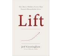 Lift: The Three Hidden Forces That Launch Remarkable Lives