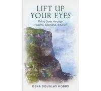 Lift Up Your Eyes: Thirty Days through Scotland, Psalms, and Grief