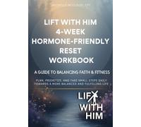 Lift With Him: 4-Week Hormone-Friendly Reset Workbook: A Guide to balancing faith & fitness