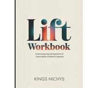 Lift Workbook: Embracing New Perspective Of Anne Marie Charke's Lessons
