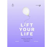 Lift Your Life: Kabbalistic Teachings that Will Elevate your Daily Reality