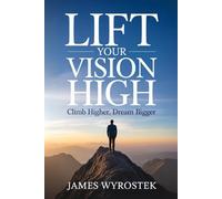 Lift Your Vision High: Climb Higher, Dream Bigger