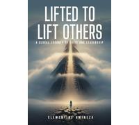 Lifted to Lift Others: A Global Journey of Faith and Leadership