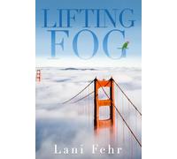 Lifting Fog: A Novel About Losing Everything and Finding Something Real