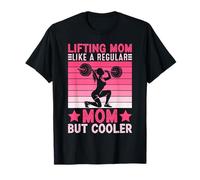 Lifting Mom Like A Regular Mom But Cooler Maglietta