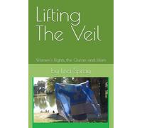 Lifting The Veil: Women's Rights, the Quran and Islam