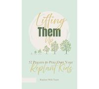 Lifting Them Up: 52 Prayers to Pray Over Your Replant Kids