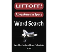 LIFTOFF! Adventures in Space Word Search: Word Search Puzzles with Easy to Read Print about Space Technology, History and More / 6x9 inches, 110 pages ... for Vacations, Holidays and Free Times