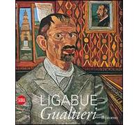 Ligabue. Gualtieri. Il ritorno. Ediz. illustrata