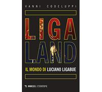Ligaland. Il mondo di Luciano Ligabue
