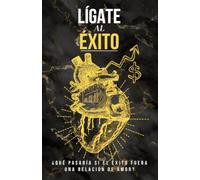 Lígate al Éxito: El éxito es una relación de amor