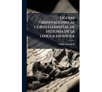 Ligeras observaciones al curso elemental de historia de la lengua española