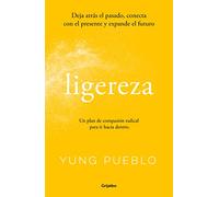 Ligereza: Deja atrás el pasado, conecta con el presente y expande el futuro. Un plan de compasión radical para ir hacia dentro.