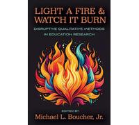 Light a Fire and Watch It Burn: Disruptive Qualitative Methods in Education Research