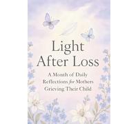 Light After Loss: A Month of Daily Reflections for Mothers Grieving Their Child