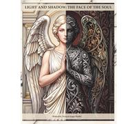 LIGHT AND SHADOW: THE FACE OF THE SOUL: A journey of self-reflection and integration between light and shadow through art and writing