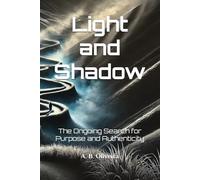 Light and Shadow: The Ongoing Search for Purpose and Authenticity