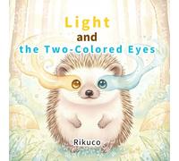Light and the Two-Colored Eyes: A Story of Light, Friendship, and the Colors Within