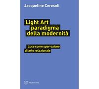 Light art paradigma della modernità. Luce come «oper-azione» di arte relazionale